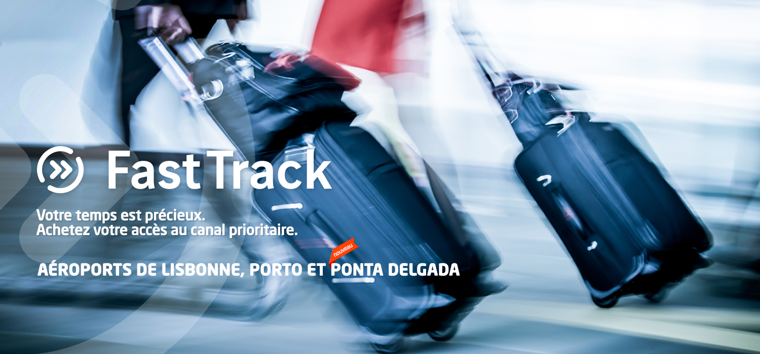 Fast Track. Votre tenos est préxieux. Achetez votre accès au canal prioritaire. Aéroports de Lisbonne, Porto et de Ponta Delgada.
