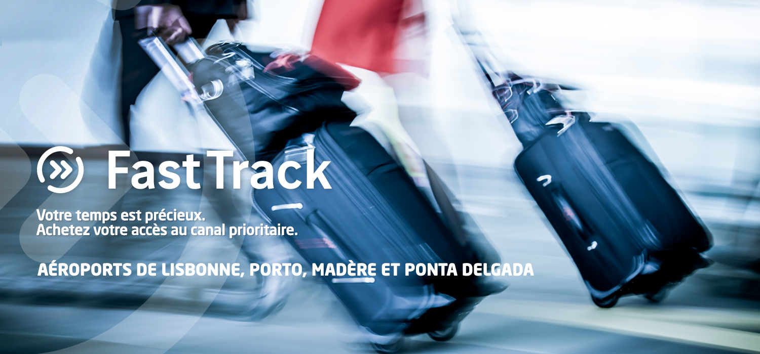 Fast Track. Votre tenos est préxieux. Achetez votre accès au canal prioritaire. Aéroports de Lisbonne, Porto, Madère et de Ponta Delgada.
