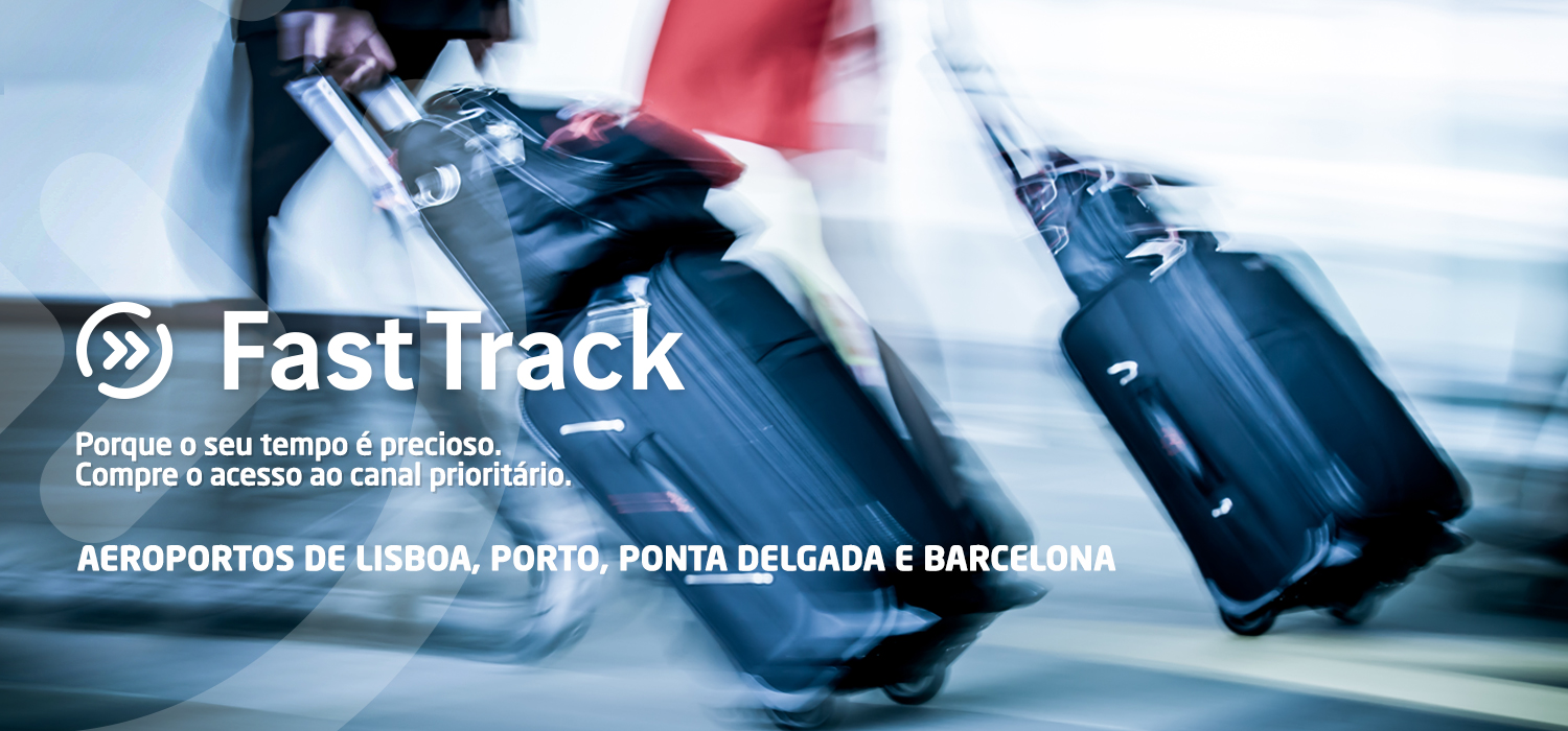 Fast Track. Porque o seu tempo é precioso. Compre o acesso ao canal prioritário. Aeroportos de Lisboa, Porto, Ponta Delgada e Barcelona.