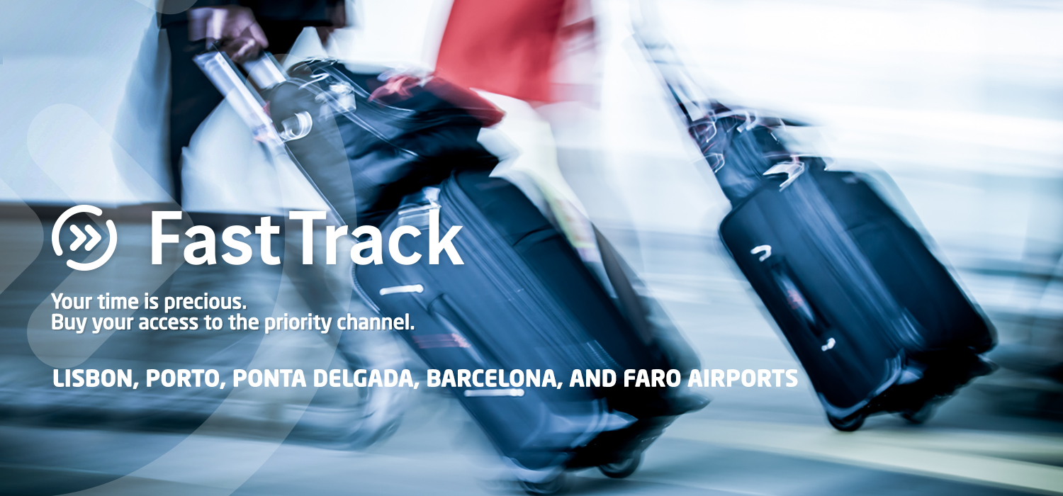 Fast Track. Your time is precious. Buy your access to the priority channel. Lisbon, Porto, Ponta Delgada, Barcelona and Faro Airports.