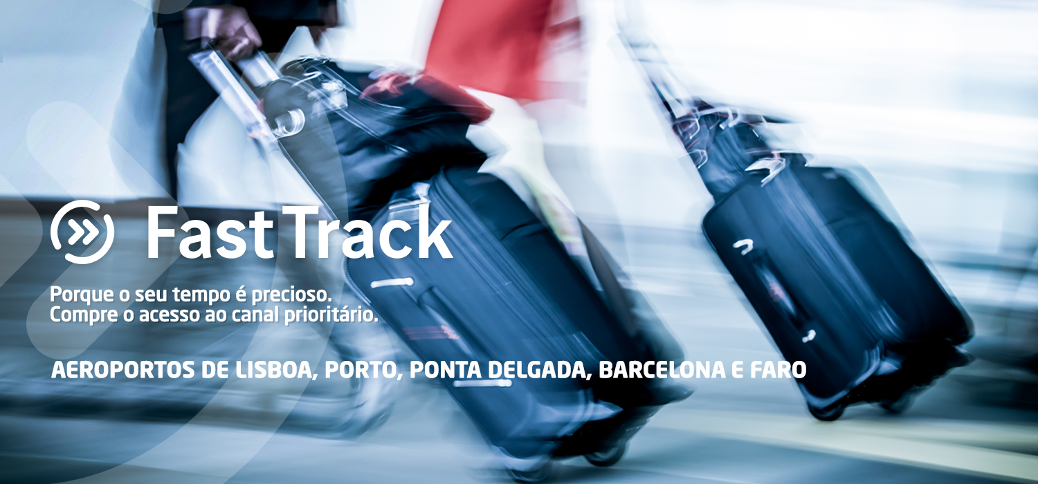 Fast Track. Porque o seu tempo é precioso. Compre o acesso ao canal prioritário. Aeroportos de Lisboa, Porto, Ponta Delgada, Barcelona e Faro.