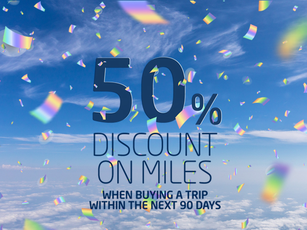 50% discount on miles, when buying a trip within the next 90 days